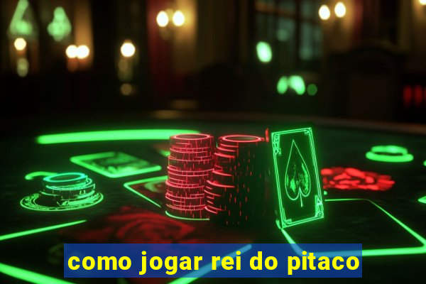 como jogar rei do pitaco